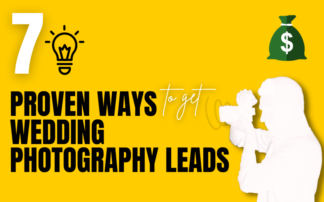 7 proven ways to get Quality Wedding photography leads